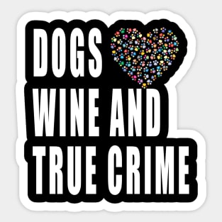 Dogs Wine And True Crime Sticker